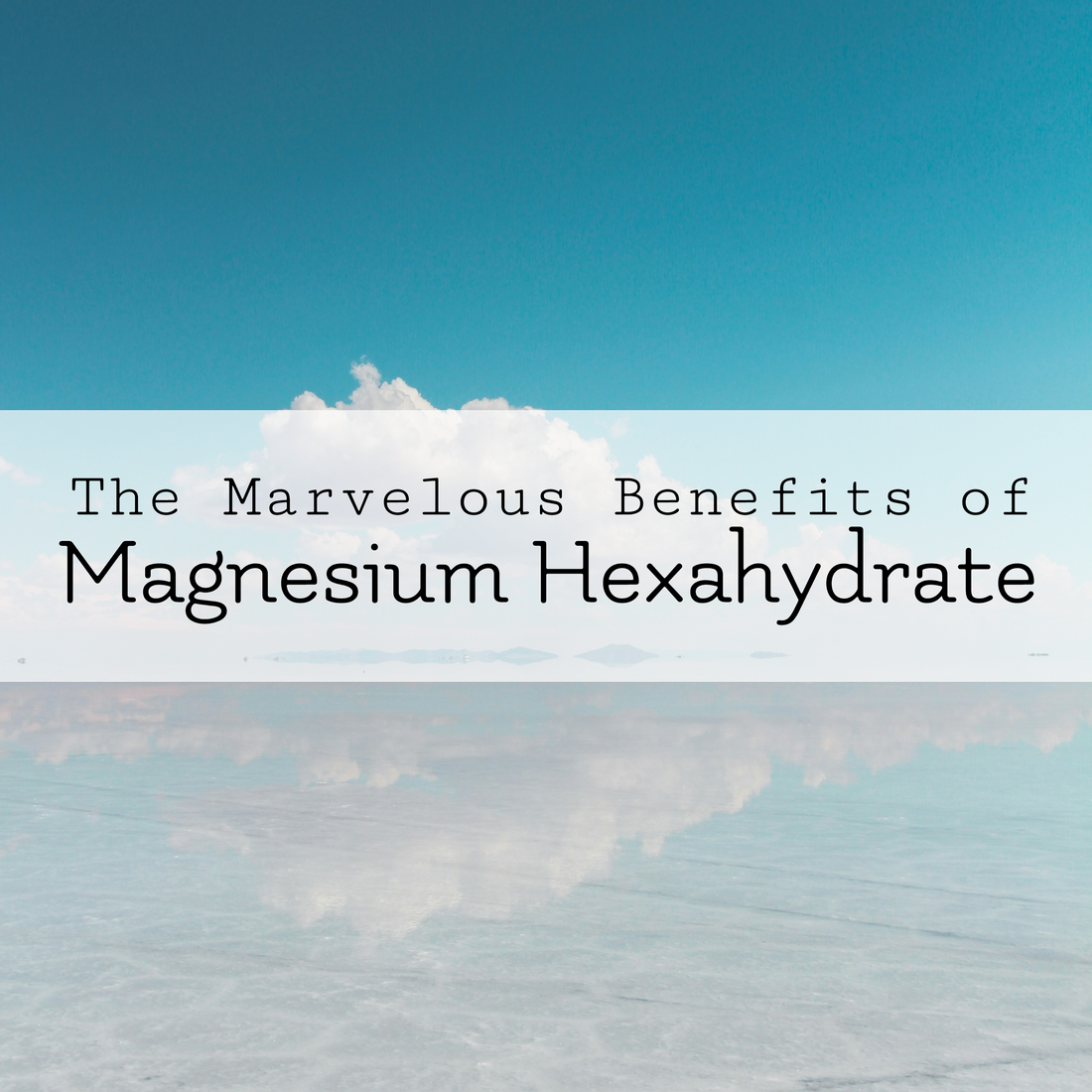 The Marvelous Benefits of Magnesium Hexahydrate